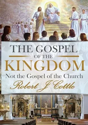 L'Évangile du Royaume : Pas l'Évangile de l'Église - The Gospel of the Kingdom: Not the Gospel of the Church