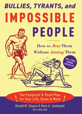 Bullies, Tyrants, and Impossible People : How to Beat Them Without Join them (en anglais) - Bullies, Tyrants, and Impossible People: How to Beat Them Without Joining Them