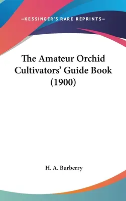 Le guide de l'amateur d'orchidées (1900) - The Amateur Orchid Cultivators' Guide Book (1900)