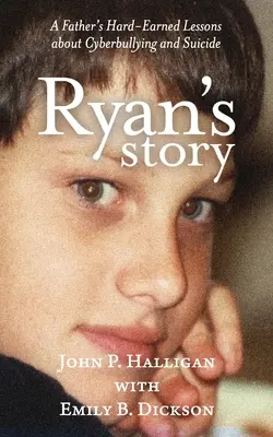 L'histoire de Ryan : Les leçons durement acquises d'un père sur la cyberintimidation et le suicide - Ryan's Story: A Father's Hard-Earned Lessons about Cyberbullying and Suicide