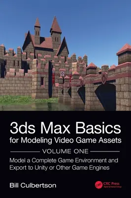 3ds Max Basics for Modeling Video Game Assets : Volume 1 : Modéliser un environnement de jeu complet et l'exporter vers Unity ou d'autres moteurs de jeu - 3ds Max Basics for Modeling Video Game Assets: Volume 1: Model a Complete Game Environment and Export to Unity or Other Game Engines