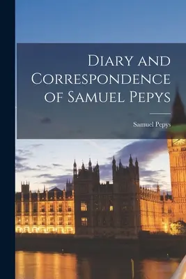 Journal et correspondance de Samuel Pepys - Diary and Correspondence of Samuel Pepys