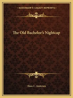 Le bonnet de nuit du vieux célibataire - The Old Bachelor's Nightcap