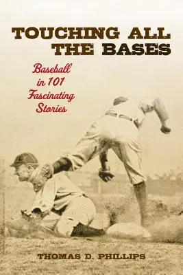 Toucher toutes les bases : Le baseball en 101 histoires fascinantes - Touching All the Bases: Baseball in 101 Fascinating Stories