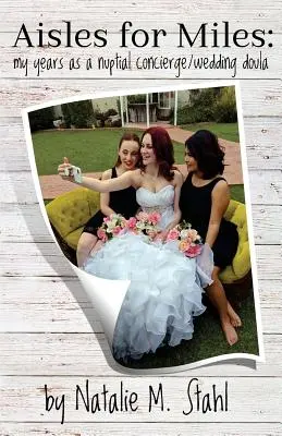 Aisles for Miles : Mes années en tant que concierge et doula de mariage - Aisles for Miles: My Years as a Nuptial Concierge/Wedding Doula