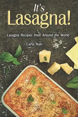 C'est Lasagne ! Recettes de lasagnes du monde entier - It's Lasagna!: Lasagna Recipes from Around the World