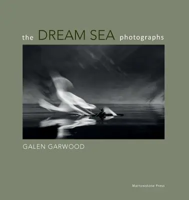 Les photographies de la mer de rêve : par Galen Garwood - The Dream Sea photographs: by Galen Garwood