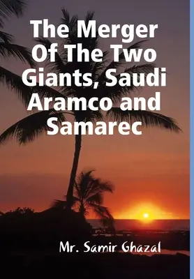 La fusion des deux géants Saudi Aramco et Samarec - The Merger Of The Two Giants, Saudi Aramco and Samarec