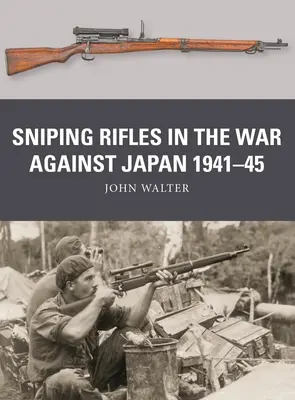 Fusils de précision dans la guerre contre le Japon 1941-45 - Sniping Rifles in the War Against Japan 1941-45