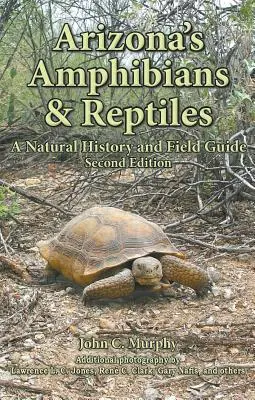 Les amphibiens et les reptiles de l'Arizona : Une histoire naturelle et un guide de terrain - Arizona's Amphibians & Reptiles: A Natural History and Field Guide