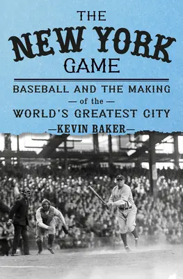 Le jeu de New York : Le baseball et l'essor d'une nouvelle ville - The New York Game: Baseball and the Rise of a New City