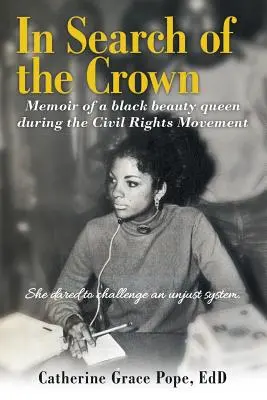 À la recherche de la couronne : Mémoires d'une reine de beauté noire pendant le mouvement des droits civiques - Elle a osé défier un système injuste. - In Search of the Crown: Memoir of a Black beauty queen during the Civil Rights Movement - She dared to challenge an unjust system.