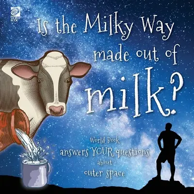 La Voie lactée est-elle faite de lait ? Le Livre du Monde répond à vos questions sur l'espace - Is the Milky Way made out of milk?: World Book answers your questions about outer space