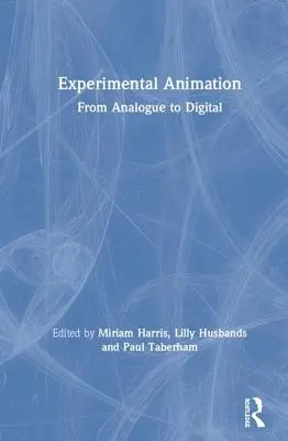 Animation expérimentale : De l'analogique au numérique - Experimental Animation: From Analogue to Digital