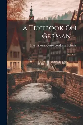 Manuel de grammaire allemande ... : Grammaire - A Textbook On German ...: Grammar