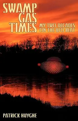 Swamp Gas Times : Mes deux décennies sur le front des OVNI - Swamp Gas Times: My Two Decades on the UFO Beat