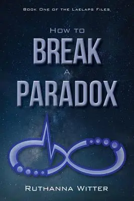 Comment briser un paradoxe : premier livre des dossiers Laelaps - How to Break a Paradox: Book One of the Laelaps Files