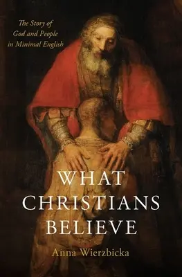 Ce que croient les chrétiens : L'histoire de Dieu et des hommes en anglais minimal - What Christians Believe: The Story of God and People in Minimal English