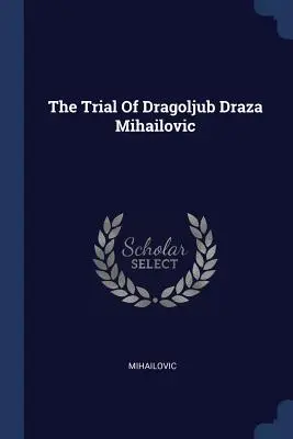 Le procès de Dragoljub Draza Mihailovic - The Trial Of Dragoljub Draza Mihailovic