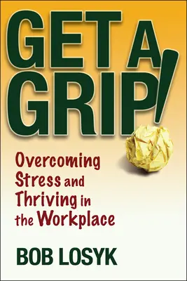 Le temps des chats - De la savane à votre canapé Surmonter le stress et prospérer sur le lieu de travail - Get a Grip!: Overcoming Stress and Thriving in the Workplace