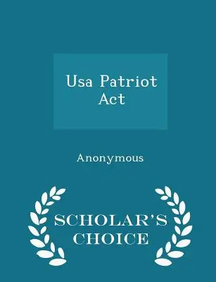 USA Patriot ACT - Édition du choix de l'érudit - USA Patriot ACT - Scholar's Choice Edition