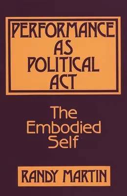 La performance comme acte politique : The Embodied Self - Performance as Political Act: The Embodied Self