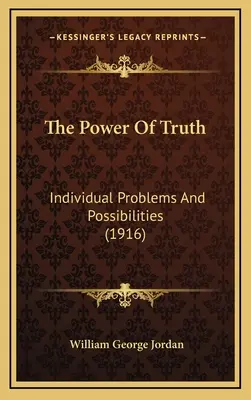 Le pouvoir de la vérité : problèmes individuels et possibilités (1916) - The Power Of Truth: Individual Problems And Possibilities (1916)