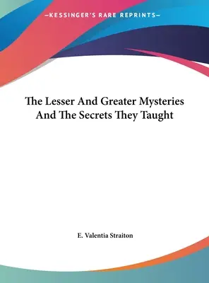 Les petits et grands mystères et les secrets qu'ils enseignent - The Lesser And Greater Mysteries And The Secrets They Taught