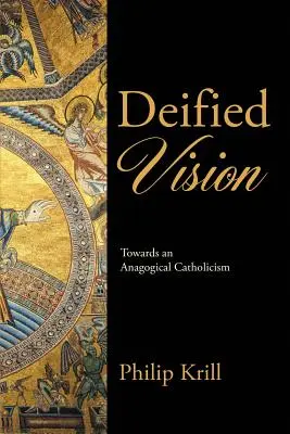 Vision déifiée : Vers un catholicisme anagogique - Deified Vision: Towards an Anagogical Catholicism