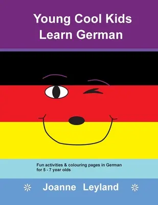 Young Cool Kids Learn German : Activités amusantes et coloriages en allemand pour les 5-7 ans - Young Cool Kids Learn German: Fun activities & colouring pages in German for 5 - 7 year olds