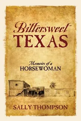Texas doux-amer : Mémoires d'une cavalière - Bittersweet Texas: Memoirs of a Horsewoman