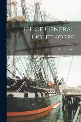 La vie du général Oglethorpe - Life of General Oglethorpe