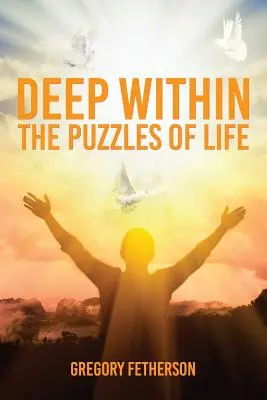 Au plus profond de soi : Les énigmes de la vie - Deep Within: The Puzzles of Life