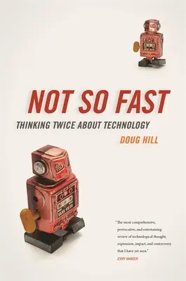 Pas si vite : Réfléchir à deux fois à la technologie - Not So Fast: Thinking Twice about Technology