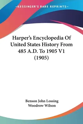 Encyclopédie Harper de l'histoire des États-Unis de 485 A.D. à 1905 V1 (1905) - Harper's Encyclopedia Of United States History From 485 A.D. To 1905 V1 (1905)