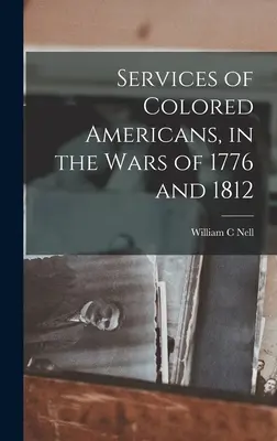 Services des Américains de couleur, dans les guerres de 1776 et 1812 - Services of Colored Americans, in the Wars of 1776 and 1812