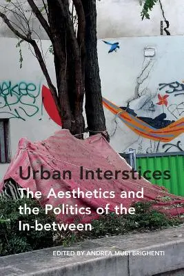 Interstices urbains : L'esthétique et la politique de l'entre-deux - Urban Interstices: The Aesthetics and the Politics of the In-between