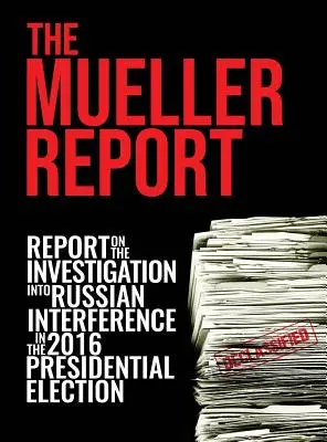 Le rapport Mueller : [Rapport sur l'enquête relative à l'ingérence de la Russie dans l'élection présidentielle de 2016 - The Mueller Report: [Full Color] Report On The Investigation Into Russian Interference In The 2016 Presidential Election