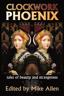 Le phénix de l'horlogerie : Histoires de beauté et d'étrangeté - Clockwork Phoenix: Tales of Beauty and Strangeness