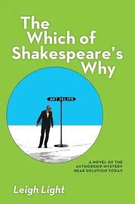 Le Pourquoi de Shakespeare : Un roman sur le mystère de la paternité de l'œuvre Près de la solution aujourd'hui - The Which of Shakespeare's Why: A Novel of the Authorship Mystery Near Solution Today
