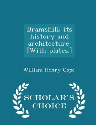 Bramshill : Son histoire et son architecture. [avec planches] - Édition de choix du chercheur - Bramshill: Its History and Architecture. [with Plates.] - Scholar's Choice Edition