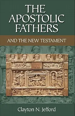 Les Pères apostoliques et le Nouveau Testament - The Apostolic Fathers and the New Testament