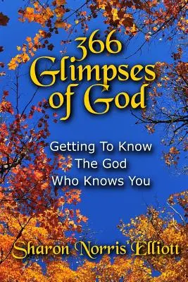 366 aperçus de Dieu : Apprendre à connaître le Dieu qui vous connaît - 366 Glimpses Of God: Getting To Know The God Who Knows You