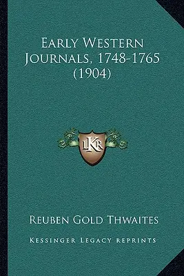 Les premiers journaux de l'Ouest, 1748-1765 (1904) - Early Western Journals, 1748-1765 (1904)