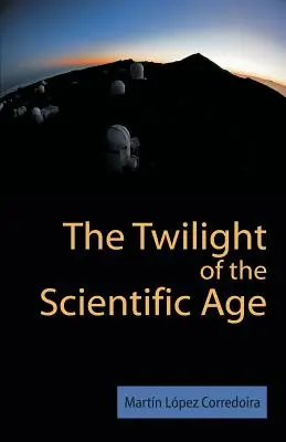 Le crépuscule de l'ère scientifique - The Twilight of the Scientific Age