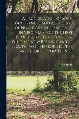 Une relation véridique des occurrences et des accidents de la nature qui se sont produits en Virginie depuis la première plantation de cette colonie, qui est aujourd'hui résidente. - A True Relation of Such Occurences and Accidents of Noate As Hath Happened in Virginia Since the First Planting of That Collony, Which Is Now Resident