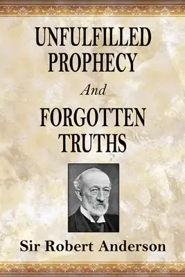 Prophéties non réalisées et vérités oubliées : Deux livres - Unfulfilled Prophecy And Forgotten Truths: Two Books