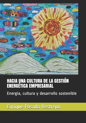 Hacia Una Cultura de la Gestin Energtica Empresarial : Énergie, culture et développement durable - Hacia Una Cultura de la Gestin Energtica Empresarial: Energa, cultura y desarrollo sostenible