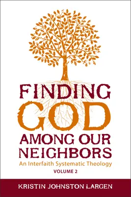 Trouver Dieu parmi nos voisins, Volume 2 : Une théologie systématique interconfessionnelle - Finding God Among Our Neighbors, Volume 2: An Interfaith Systematic Theology