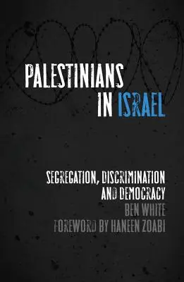 Les Palestiniens en Israël : Ségrégation, discrimination et démocratie - Palestinians in Israel: Segregation, Discrimination and Democracy